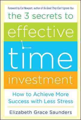 Seller image for 3 Secrets to Effective Time Investment : How to Achieve More Success With Less Stress for sale by GreatBookPrices