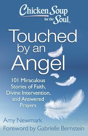 Image du vendeur pour Chicken Soup for the Soul Touched By an Angel : 101 Miraculous Stories of Faith, Divine Intervention, and Answered Prayers mis en vente par GreatBookPrices