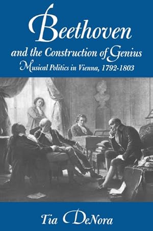 Seller image for Beethoven and the Construction of Genius : Musical Politics in Vienna, 1792-1803 for sale by GreatBookPrices