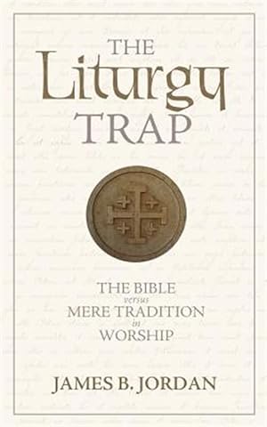Immagine del venditore per The Liturgy Trap: The Bible Versus Mere Tradition in Worship venduto da GreatBookPrices