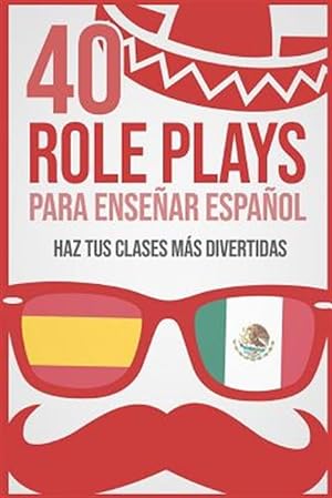 Imagen del vendedor de 40 Role Plays Para Ensear Espaol: Haz Tus Clases Ms Divertidas -Language: spanish a la venta por GreatBookPrices