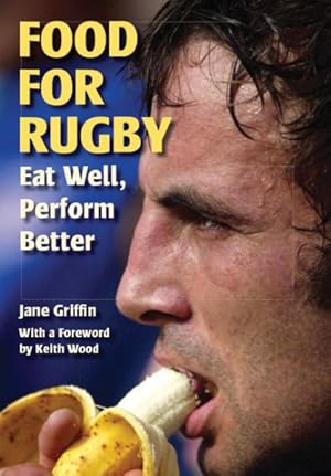 Bild des Verkufers fr Food for Rugby : Eat Well, Perform Better zum Verkauf von GreatBookPrices
