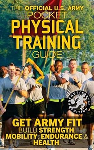 Seller image for Official Us Army Pocket Physical Training Guide : Get Army Fit: Build Strength, Mobility, Endurance and Health for sale by GreatBookPrices