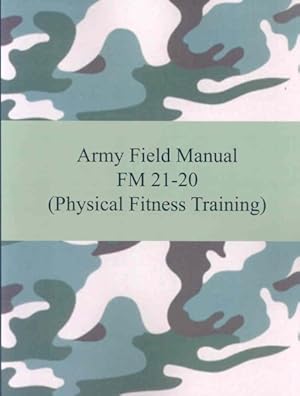 Seller image for Army Field Manual Fm 21-20 : Physical Fitness Training for sale by GreatBookPrices