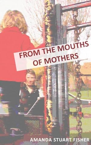 Seller image for From the Mouths of Mothers for sale by GreatBookPrices