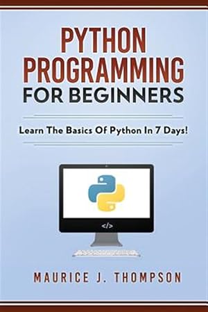 Immagine del venditore per Python Programming for Beginners - Learn the Basics of Python in 7 Days! venduto da GreatBookPrices
