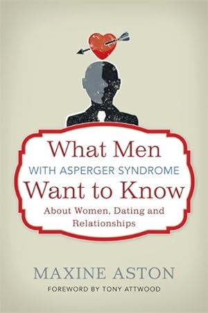 Bild des Verkufers fr What Men With Asperger Syndrome Want to Know About Women, Dating and Relationships zum Verkauf von GreatBookPrices