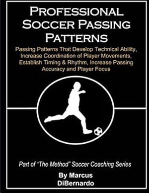 Bild des Verkufers fr Professional Soccer Passing Patterns : Passing Patterns That Develop Technical Ability, Increase Coordination of Player Movements, Establish Timing & Rhythm, Increase Passing Accuracy and Player Focus zum Verkauf von GreatBookPrices