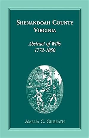 Bild des Verkufers fr Shenandoah County, Virginia Abstracts of Wills, 1772-1850 zum Verkauf von GreatBookPrices