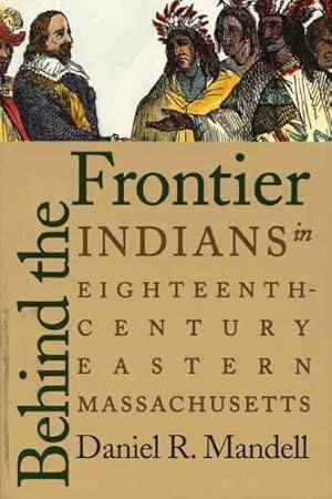 Image du vendeur pour Behind the Frontier : Indians in Eighteenth-Century Eastern Massachusetts mis en vente par GreatBookPrices