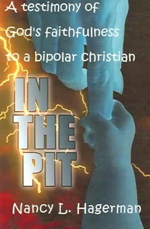Immagine del venditore per In the Pit : A Testimony of God's Faithfulness to a Bipolar Christian venduto da GreatBookPrices