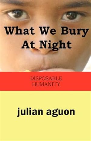 Imagen del vendedor de What We Bury At Night : Disposable Humanity a la venta por GreatBookPrices