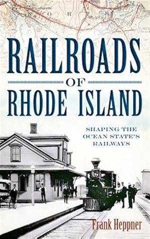 Image du vendeur pour Railroads of Rhode Island: Shaping the Ocean State's Railways mis en vente par GreatBookPrices