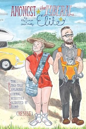 Seller image for Amongst the Liberal Elite : The Road Trip Exploring Societal Inequities Solidified by Trump (Resist) for sale by GreatBookPrices