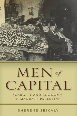 Bild des Verkufers fr Men of Capital : Scarcity and Economy in Mandate Palestine zum Verkauf von GreatBookPrices