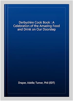 Seller image for Derbyshire Cook Book : A Celebration of the Amazing Food and Drink on Our Doorstep for sale by GreatBookPrices