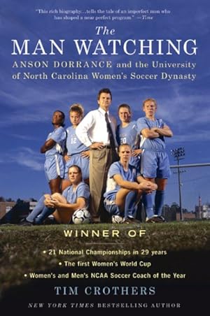 Imagen del vendedor de Man Watching : Anson Dorrance and the University of North Carolina Women's Soccer Dynasty a la venta por GreatBookPrices