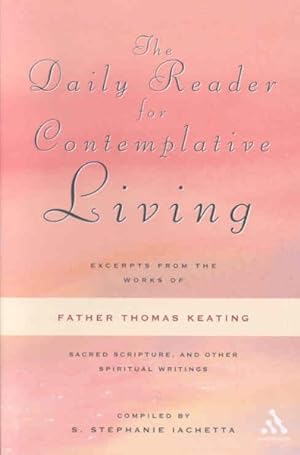 Imagen del vendedor de Daily Reader for Contemplative Living : Excerpts from the Works of Father Thomas Keating, O.C.S.O., Sacred Scripture, and Other Spiritual Writings a la venta por GreatBookPrices