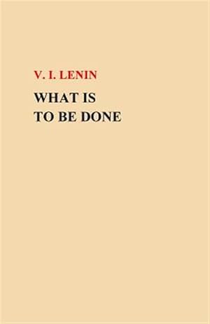 Imagen del vendedor de What Is to Be Done? a la venta por GreatBookPrices