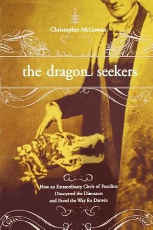 Seller image for Dragon Seekers : How an Extraordinary Circle of Fossilists Discovered the Dinosaurs and Paved the Way for Darwin for sale by GreatBookPrices