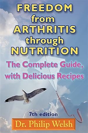 Image du vendeur pour Freedom from Arthritis Through Nutrition : A Guidebook for Pain-Free Living With Original Recipes mis en vente par GreatBookPrices