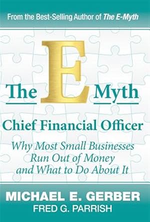 Seller image for E-myth Chief Financial Officer : Why Most Small Businesses Run Out of Money and What to Do About It for sale by GreatBookPrices