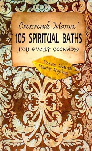 Immagine del venditore per Crossroads Mamas' 105 Spiritual Baths for Every Occasion : Quickly & Easily Improve Your Quality of Life With Spiritual and Magical Baths venduto da GreatBookPrices