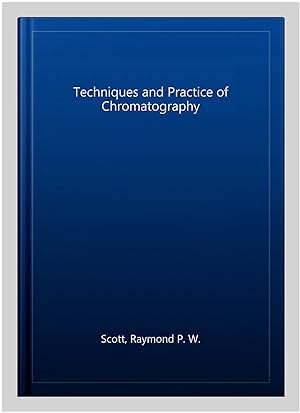 Imagen del vendedor de Techniques and Practice of Chromatography a la venta por GreatBookPrices