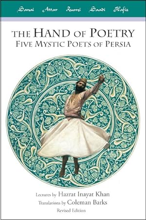 Imagen del vendedor de Hand of Poetry : Five Mystic Poets of Persia, Lectures on Persian Poetry, Translations from the Poems of Sanai, Attar, Rumi, Saadi and Hafiz a la venta por GreatBookPrices