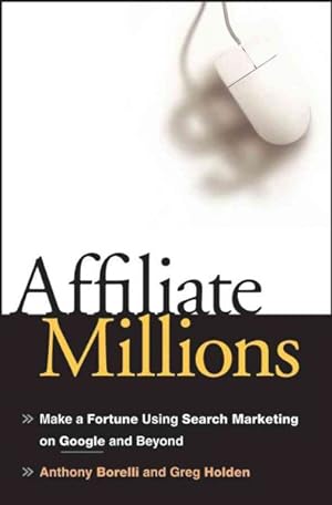 Imagen del vendedor de Affiliate Millions : Make a Fortune Using Search Marketing on Google and Beyond a la venta por GreatBookPrices