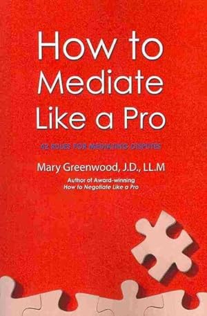 Seller image for How to Mediate Like a Pro : 42 Rules for Mediating Disputes for sale by GreatBookPrices