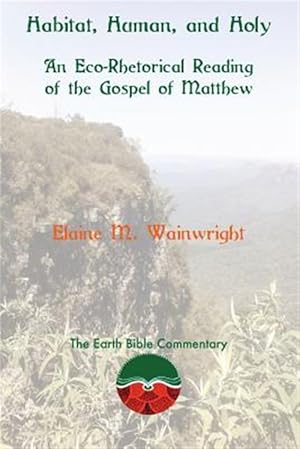 Seller image for Habitat, Human, and Holy: An Eco-Rhetorical Reading of the Gospel of Matthew for sale by GreatBookPrices