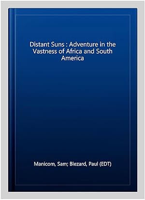 Seller image for Distant Suns : Adventure in the Vastness of Africa and South America for sale by GreatBookPrices