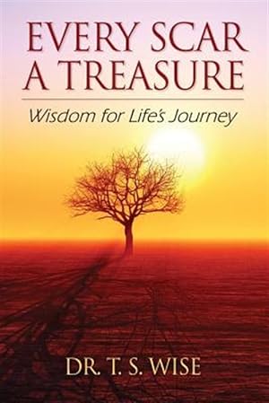 Bild des Verkufers fr Every Scar a Treasure: Wisdom for Life's Journey zum Verkauf von GreatBookPrices