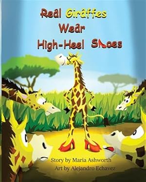Imagen del vendedor de Real Giraffes Wear High-Heel Shoes: A Gender-Neutral Picture Book for Children Who Care to Be Different a la venta por GreatBookPrices