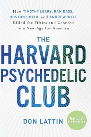Seller image for Harvard Psychedelic Club : How Timothy Leary, Ram Dass, Huston Smith, and Andrew Weil Killed the Fifties and Ushered in a New Age for America for sale by GreatBookPrices