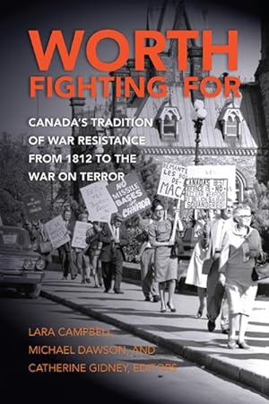 Imagen del vendedor de Worth Fighting for : Canada's Tradition of War Resistance from 1812 to the War on Terror a la venta por GreatBookPrices