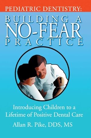 Seller image for Pediatric Dentistry : Building a No-fear Practice. Introducing Children to a Lifetime of Positive Dental Care for sale by GreatBookPrices