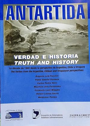 Antártida. Verdad e historia = Truth and history. La década de 1940 desde la perspectiva de Argen...