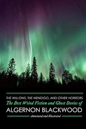 Immagine del venditore per Willows, the Wendigo, and Other Horrors : The Best Weird Fiction and Ghost Stories of Algernon Blackwood venduto da GreatBookPrices