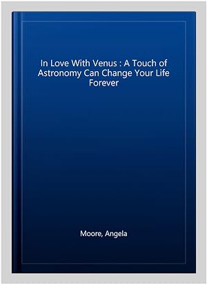 Imagen del vendedor de In Love With Venus : A Touch of Astronomy Can Change Your Life Forever a la venta por GreatBookPrices