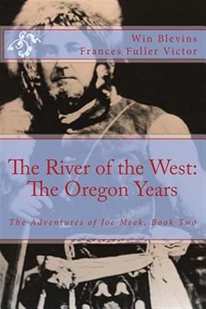 Image du vendeur pour The River of the West: The Adventures of Joe Meek: The Oregon Years mis en vente par GreatBookPrices