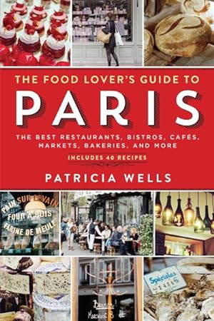 Seller image for Food Lover's Guide to Paris : The Best Restaurants, Bistros, Cafes, Markets, Bakeries, and More for sale by GreatBookPrices
