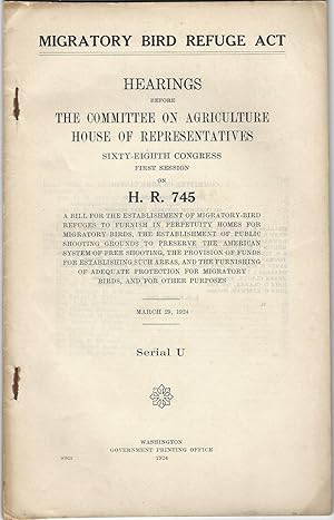 Migratory Bird Refuge Act: Hearings Before the Committee on Agriculture House of Representatives ...