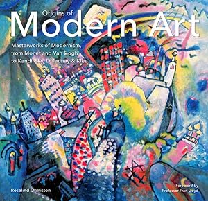 Seller image for Origins of Modern Art : Masterworks of Modernism, from Monet and Van Gogh to Kandinsky, Delaunay & Klee for sale by GreatBookPrices