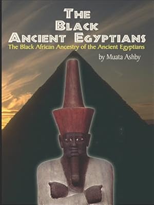 Bild des Verkufers fr Black Ancient Egyptians : The Black African Ancestry of the Ancient Egyptians zum Verkauf von GreatBookPrices