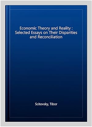 Seller image for Economic Theory and Reality : Selected Essays on Their Disparities and Reconciliation for sale by GreatBookPrices