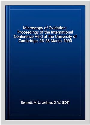 Immagine del venditore per Microscopy of Oxidation : Proceedings of the International Conference Held at the University of Cambridge, 26-28 March, 1990 venduto da GreatBookPrices