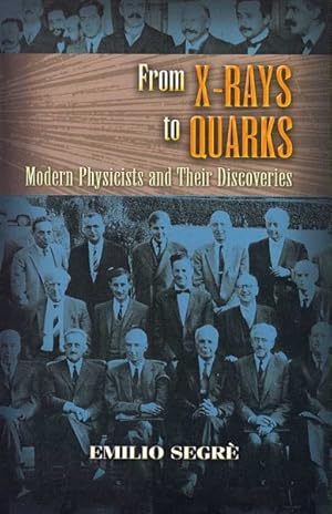 Bild des Verkufers fr From X-Rays to Quarks : Modern Physicists and Their Discoveries zum Verkauf von GreatBookPrices