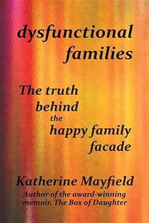 Seller image for Dysfunctional Families : The Truth Behind the Happy Family Facade for sale by GreatBookPrices